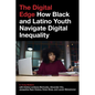 The Digital Edge: How Black and Latino Youth Navigate Digital Inequality - Paperback