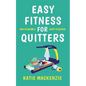 Easy Fitness for Quitters: How to Become a Happy Exerciser - Paperback
