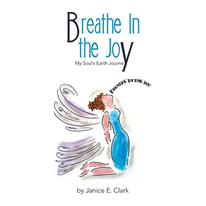 Breathe In the Joy: My Soul's Earth Journey - Hardcover