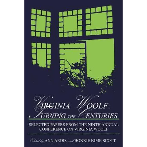 Virginia Woolf: Turning the Centuries: Selected Papers from the Ninth Annual Conference on Virginia Woolf, University of Delaware, June 10-13, 1999 - Paperback