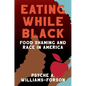 Eating While Black: Food Shaming and Race in America - Hardcover