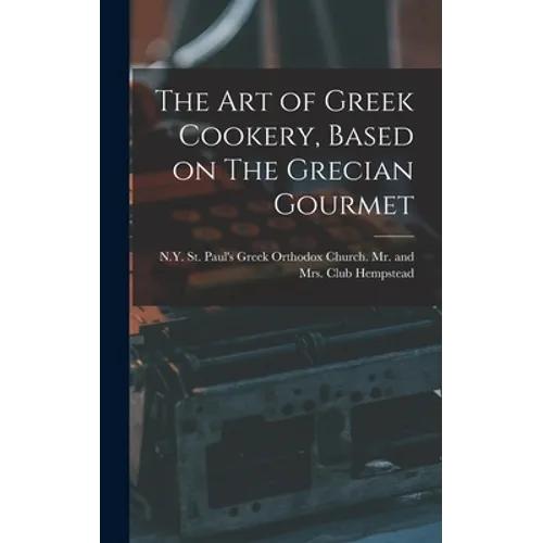 The Art of Greek Cookery, Based on The Grecian Gourmet - Hardcover