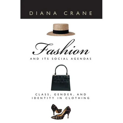 Fashion and Its Social Agendas: Class, Gender, and Identity in Clothing - Paperback