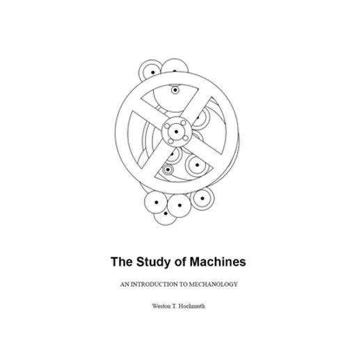 The Study of Machines: An Introduction to Mechanology - Paperback
