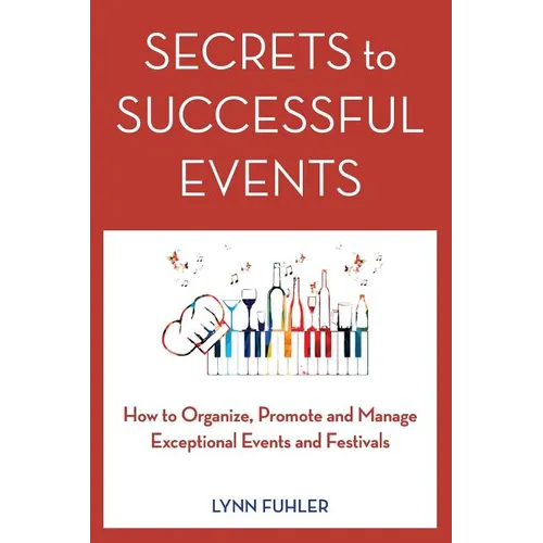 Secrets to Successful Events: How to Organize, Promote and Manage Exceptional Events and Festivals - Paperback