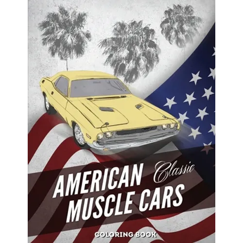 American Muscle Cars Coloring Book: Hours of Fun and Education For Kids and Adults with Classic Vehicles - Paperback