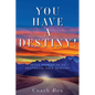 You Have a Destiny!: Seven Principles to Fulfilling Your Destiny! - Paperback
