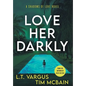 Love Her Darkly: A Psychological Thriller - Hardcover
