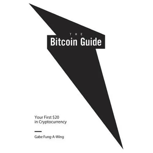 The Bitcoin Guide: Your First $20 in Cryptocurrency - Paperback