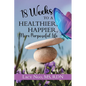 18 Weeks to a Healthier, Happier, More Purposeful Life - Paperback