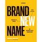 Brand New Name: A Proven, Step-by-Step Process to Create an Unforgettable Brand Name - Paperback