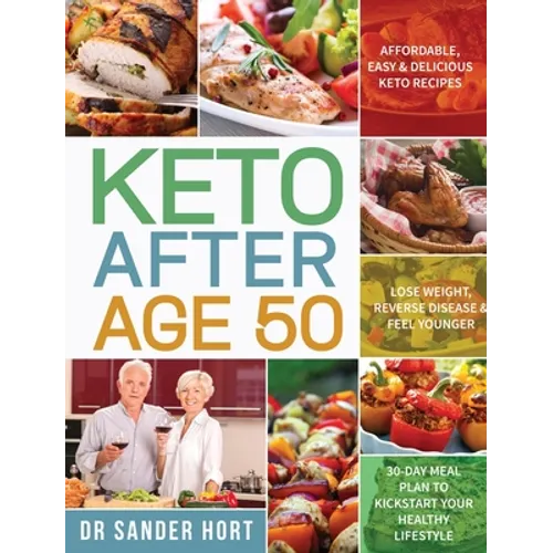 Keto After Age 50: Affordable, Easy & Delicious Keto Recipes Lose Weight, Reverse Disease & Feel Younger 30-Day Meal Plan to Kickstart Your Healthy Li - Hardcover