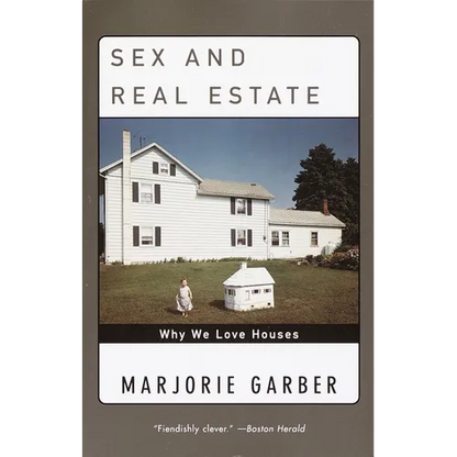 Sex and Real Estate: Why We Love Houses - Paperback