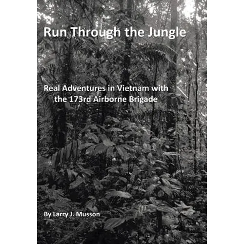 Run Through the Jungle: Real Adventures in Vietnam with the 173rd Airborne Brigade - Hardcover