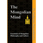 The Mongolian Mind: Essentials of Mongolian Philosophy and Culture - Paperback