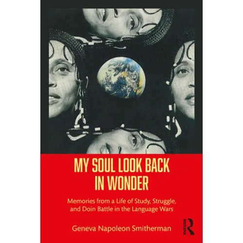 My Soul Look Back in Wonder: Memories from a Life of Study, Struggle, and Doin Battle in the Language Wars - Paperback
