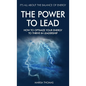 The Power to Lead: How to Optimize Your Energy to Thrive in Leadership - Hardcover