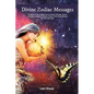 Divine Zodiac Messages: Guidance from Angels, Tarot, Genies, Animals, Runes, Crystals, Numbers, Chakras, Devas, Gods and Goddesses for Each Star Sign - Paperback