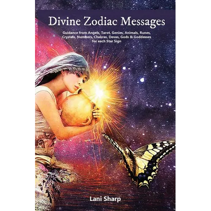 Divine Zodiac Messages: Guidance from Angels, Tarot, Genies, Animals, Runes, Crystals, Numbers, Chakras, Devas, Gods and Goddesses for Each Star Sign - Paperback