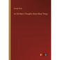 An Old Man's Thoughts About Many Things - Paperback