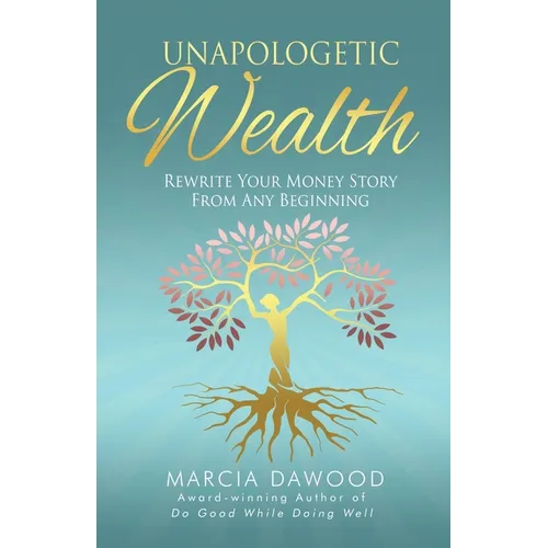 Unapologetic Wealth: Rewrite Your Money Story from Any Beginning - Paperback