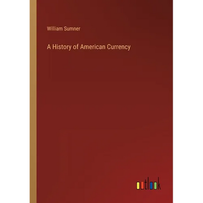 A History of American Currency - Paperback
