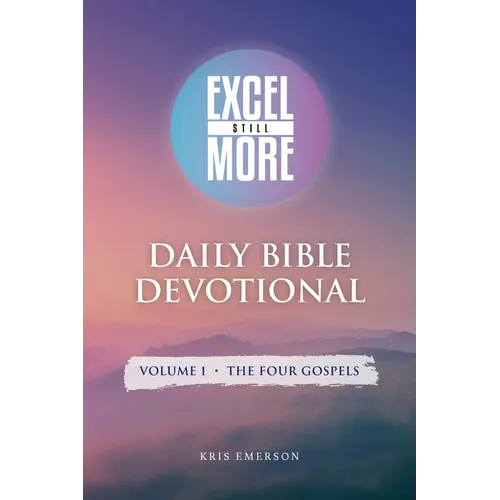 Excel Still More Daily Bible Devotional: Volume 1 - The Four Gospels: Volume 1 - - Paperback