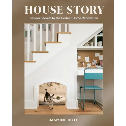 House Story: Insider Secrets to the Perfect Home Renovation - Hardcover
