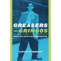 Greasers and Gringos: Latinos, Law, and the American Imagination - Paperback