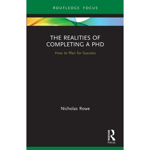 The Realities of Completing a PhD: How to Plan for Success - Paperback