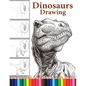 Dinosaurs Drawing: The Step-by-Step Way to Draw Dinosaurs, Discover the Art of Drawing Dinosaurs: A Beginner's Guide for All Ages. - Paperback