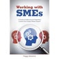 Working with SMEs: A Guide to Gathering and Organizing Content from Subject Matter Experts - Paperback