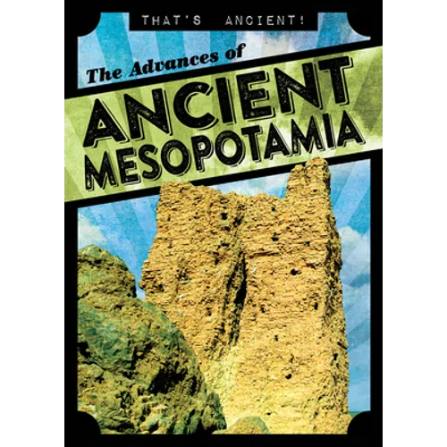 The Advances of Ancient Mesopotamia - Library Binding