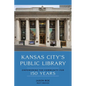 Kansas City's Public Library: Empowering the Community for 150 Years - Hardcover