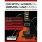 Conceptos De Acordes Para Guitarra De Jazz Moderna: Dominio de voicings y sustituciones de acordes de jazz avanzados para la guitarra contempor疣ea - Paperback