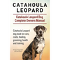 Catahoula Leopard. Catahoula Leopard dog Dog Complete Owners Manual. Catahoula Leopard dog book for care, costs, feeding, grooming, health and trainin - Paperback