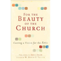 For the Beauty of the Church: Casting a Vision for the Arts - Paperback