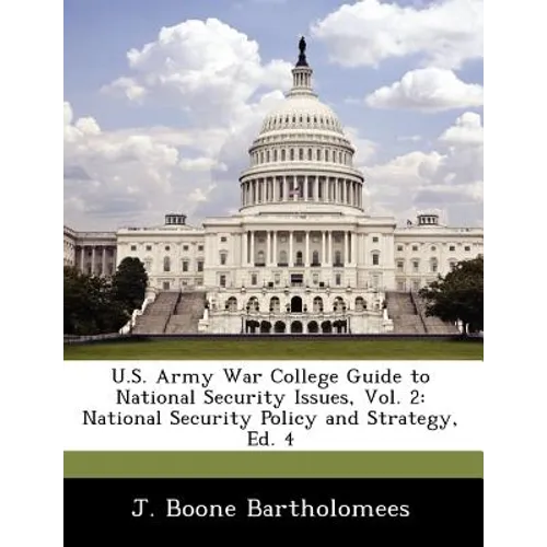U.S. Army War College Guide to National Security Issues, Vol. 2: National Security Policy and Strategy, Ed. 4 - Paperback