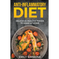 Anti Inflammatory Recipes: Delicious Healthy Foods to Make at Home - Paperback