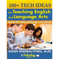 100+ Tech Ideas for Teaching English and Language Arts: Maximize iPad, Mobile, and Online Apps in Every Classroom - Paperback