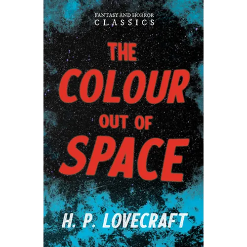 The Colour Out of Space (Fantasy and Horror Classics);With a Dedication by George Henry Weiss - Paperback