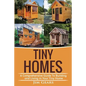 Tiny Homes: A Comprehensive Guide to Building and Living in Your Tiny Home - Paperback