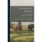 The War in Kansas: A Rough Trip to the Border, Among New Homes and a Strange People - Hardcover
