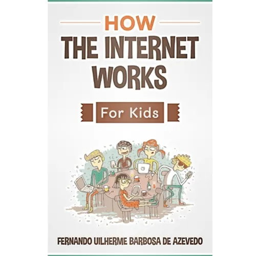 How the Internet Works for Kids: The internet explained with easy examples - Paperback