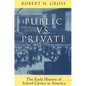 Public vs. Private: The Early History of School Choice in America: The Early History of School Choice in America - Paperback
