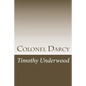 Colonel Darcy: An Elizabeth and Darcy Story - Paperback