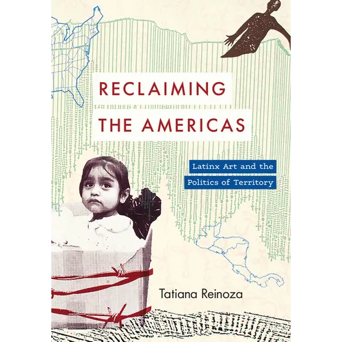 Reclaiming the Americas: Latinx Art and the Politics of Territory - Paperback