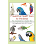 Preventative Health Care for Pet Birds: The Essentials for a Healthy Bird - Hardcover