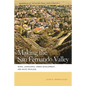 Making the San Fernando Valley: Rural Landscapes, Urban Development, and White Privilege - Paperback