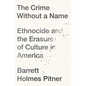 The Crime Without a Name: Ethnocide and the Erasure of Culture in America - Paperback